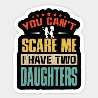 You Can't Scare Me I Have Two Daughters Sticker